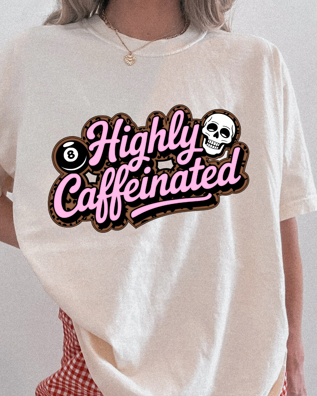 Highly Caffeinated Comfort Colors Graphic Tee